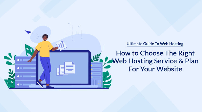 The Ultimate Guide to Web Hosting How to Choose The Right Web Hosting Service & Plan For Your Website